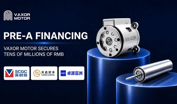 VAXOR MOTOR si assicura decine di milioni di RMB in finanziamenti Pre-A per accelerare la produzione di sistemi di movimento in miniatura
