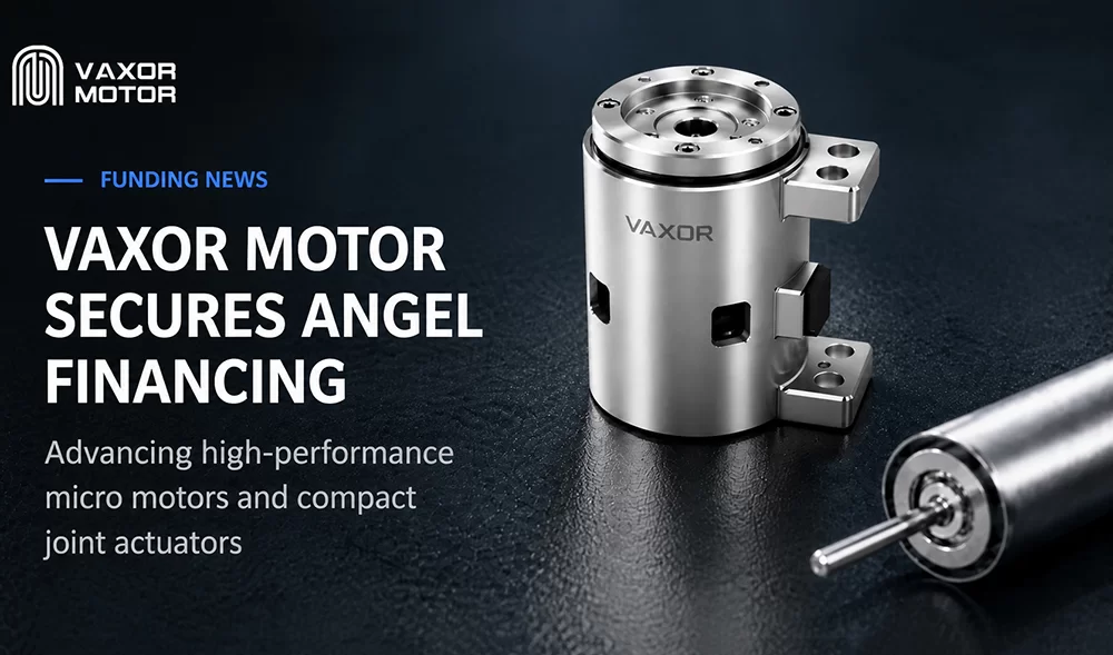 VAXOR MOTOR si assicura decine di milioni di RMB in Angel Financing per promuovere moduli congiunti ultracompatti